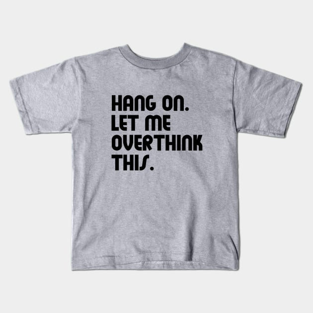 Hang on let me overthink this (Black) Kids T-Shirt by Luluca Shirts